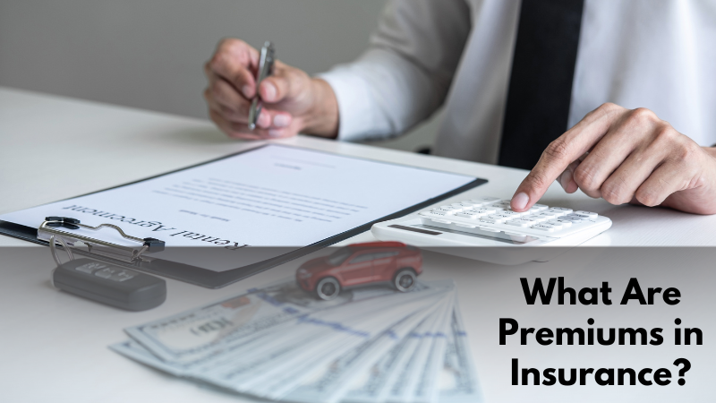 What Are Premiums in Insurance?