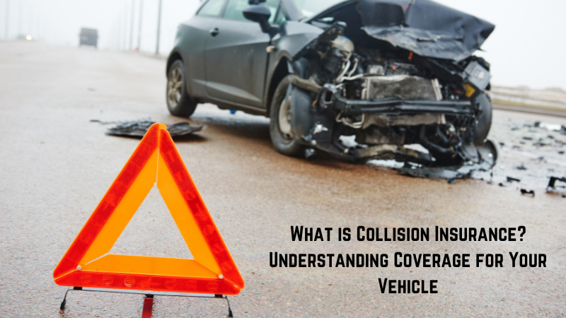 What is Collision Insurance? Understanding Coverage for Your Vehicle